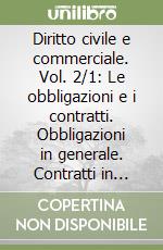 Diritto civile e commerciale. Vol. 2/1: Le obbligazioni e i contratti. Obbligazioni in generale. Contratti in generale libro