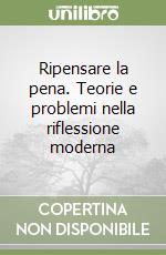 Ripensare la pena. Teorie e problemi nella riflessione moderna