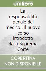 La responsabilità penale del medico. Il nuovo corso introdotto dalla Suprema Corte libro