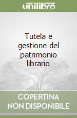 Tutela e gestione del patrimonio librario libro