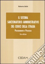 Il sistema sanzionatorio amministrativo del codice della strada. Procedimento e processo libro