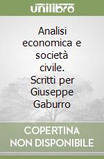 Analisi economica e società civile. Scritti per Giuseppe Gaburro libro