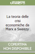 La teoria delle crisi economiche da Marx a Sweezy libro