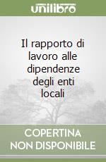 Il rapporto di lavoro alle dipendenze degli enti locali libro