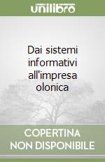 Dai sistemi informativi all'impresa olonica libro