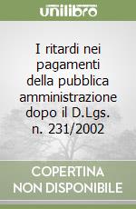 I ritardi nei pagamenti della pubblica amministrazione dopo il D.Lgs. n. 231/2002 libro