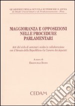 Maggioranza e opposizioni nelle procedure parlamentari. Atti del ciclo di seminari svolto in collaborazione con il Senato della Repubblica e la Camera dei deputati