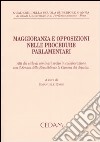 Maggioranza e opposizioni nelle procedure parlamentari. Atti del ciclo di seminari svolto in collaborazione con il Senato della Repubblica e la Camera dei deputati libro