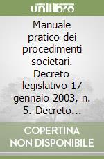 Manuale pratico dei procedimenti societari. Decreto legislativo 17 gennaio 2003, n. 5. Decreto legislativo 6 febbraio 2004, n. 37 libro