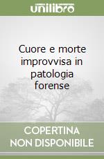 Cuore e morte improvvisa in patologia forense