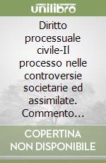 Diritto processuale civile-Il processo nelle controversie societarie ed assimilate. Commento sistematico al D.Lgs. 17-1-2003 n. 5 modificato con D.Lgs. 6-2-2004 n. 3 libro