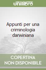 Appunti per una criminologia darwiniana libro