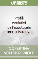 Profili evolutivi dell'autotutela amministrativa