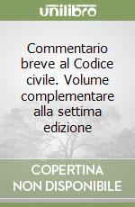 Commentario breve al Codice civile. Volume complementare alla settima edizione libro