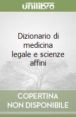 Dizionario di medicina legale e scienze affini libro