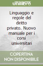 Linguaggio e regole del diritto privato. Nuovo manuale per i corsi universitari libro