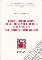 Libera circolazione degli alimenti e tutela della salute nel diritto comunitario libro