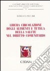 Libera circolazione degli alimenti e tutela della salute nel diritto comunitario libro