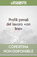 Profili penali del lavoro «on line» libro