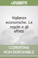 Vigilanze economiche. Le regole e gli effetti libro