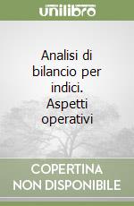 Analisi di bilancio per indici. Aspetti operativi