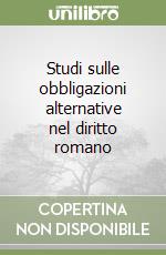 Studi sulle obbligazioni alternative nel diritto romano