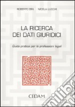 La ricerca dei dati giuridici. Guida pratica per le professioni legali libro