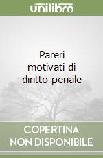 Pareri motivati di diritto penale libro