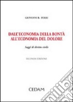 Dall'economia della bontà all'economia del dolore. Saggi di diritto civile libro