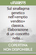 Sul sinallagma genetico nell'«emptio venditio» classica. Elaborazione di un concetto nella giurisprudenza classica