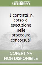 I contratti in corso di esecuzione nelle procedure concorsuali libro