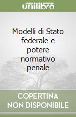 Modelli di Stato federale e potere normativo penale libro