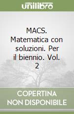 MACS. Matematica con soluzioni. Per il biennio. Vol. 2 libro