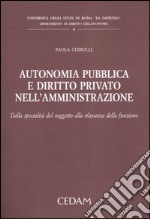 Autonomia pubblica e diritto privato nell'amministrazione. Dalla specialità del soggetto alla rilevanza della funzione