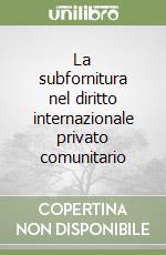 La subfornitura nel diritto internazionale privato comunitario libro