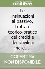 Le insinuazioni al passivo. Trattato teorico-pratico dei crediti e dei privilegi nelle procedure concorsuali. Con CD-ROM libro