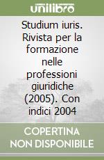 Studium iuris. Rivista per la formazione nelle professioni giuridiche (2005). Con indici 2004 (1) libro