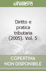 Diritto e pratica tributaria (2005). Vol. 5 libro