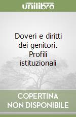 Doveri e diritti dei genitori. Profili istituzionali libro