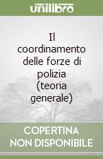 Il coordinamento delle forze di polizia (teoria generale) libro