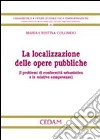 La localizzazione delle opere pubbliche libro di Colombo Maria Cristina