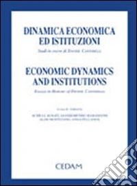 Dinamica economica ed istituzioni. Studi in onore di Davide Cantarelli-Economic dynamics and institutions. Essays in honour of Davide Cantarelli libro