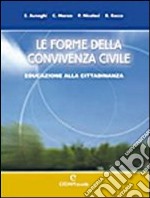 Le forme della convivenza civile. Confezione A: Educazione alla cittadinanza. Per la Scuola media libro