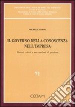 Il governo della conoscenza nell'impresa. Fattori critici e meccanismi di gestione libro