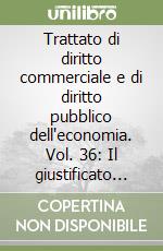 Trattato di diritto commerciale e di diritto pubblico dell'economia. Vol. 36: Il giustificato motivo oggettivo nel rapporto di lavoro subordinato libro