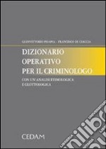 Dizionario operativo per il criminologo. Con un'analisi etimologica e glottologica libro