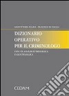 Dizionario operativo per il criminologo. Con un'analisi etimologica e glottologica libro di Pisapia Gianvittorio Di Ciaccia Francesco