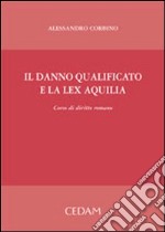 Il danno qualificato e la lex Aquilia. Corso di diritto romano libro