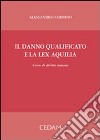 Il danno qualificato e la lex Aquilia. Corso di diritto romano libro