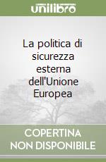 La politica di sicurezza esterna dell'Unione Europea libro